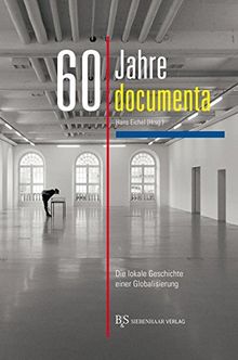 60 Jahre documenta: Die lokale Geschichte einer Globalisierung