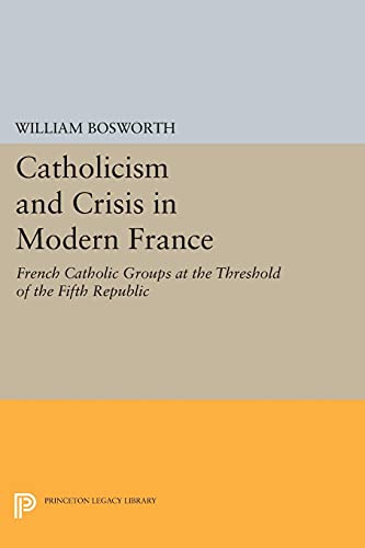 Catholicism and Crisis in Modern France (Princeton Legacy Library)