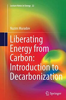 Liberating Energy from Carbon: Introduction to Decarbonization (Lecture Notes in Energy, Band 22)