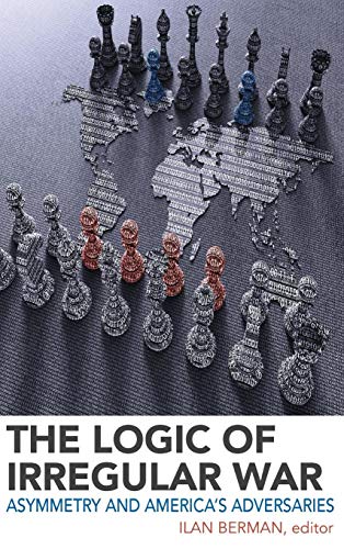 The Logic of Irregular War: Asymmetry and America's Adversaries