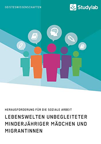 Lebenswelten unbegleiteter minderjähriger Mädchen und Migrantinnen. Herausforderung für die soziale Arbeit