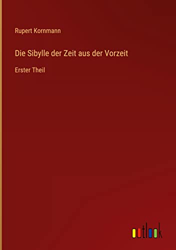 Die Sibylle der Zeit aus der Vorzeit: Erster Theil