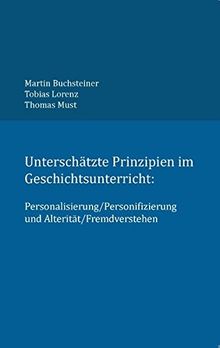 Unterschätzte Prinzipien im Geschichtsunterricht:: Personalisierung/Personifizierung und Alterität/Fremdverstehen