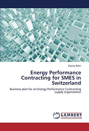 Energy Performance Contracting for SMES in Switzerland: Business plan for an Energy Performance Contracting supply organization