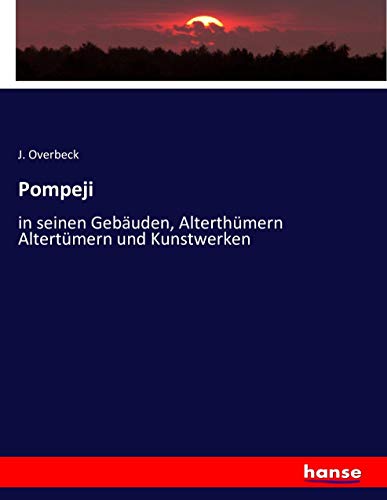 Pompeji: in seinen Gebäuden, Alterthümern Altertümern und Kunstwerken