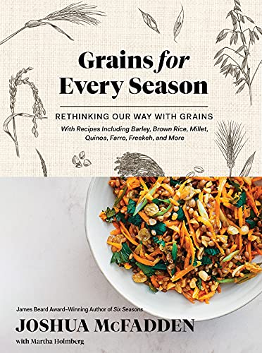 Joshua Mcfadden Grains For Every Season, A New Way With Whole Grains And Grain Flours