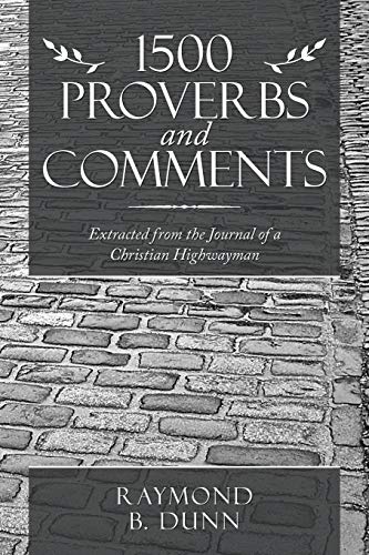 1500 Proverbs and Comments: Extracted from the Journal of a Christian Highwayman