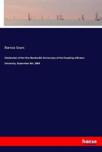 Celebration of the One Hundredth Anniversary of the Founding of Brown University, September 6th, 1864