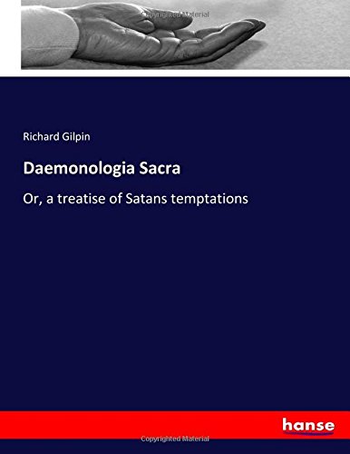 Daemonologia Sacra: Or, a treatise of Satans temptations