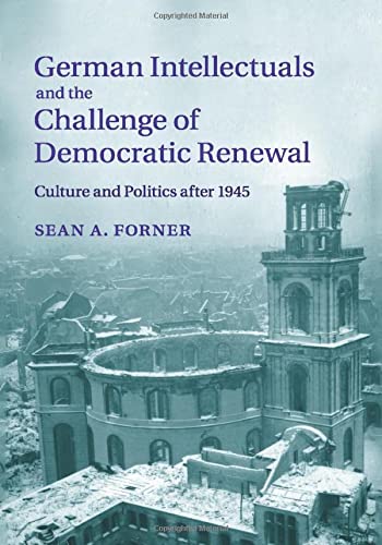 German Intellectuals and the Challenge of Democratic Renewal: Culture and Politics after 1945