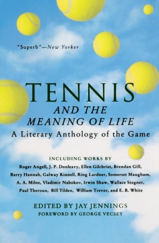 Tennis and the Meaning of Life: A Literary Anthology of the Game (Harvest Book)