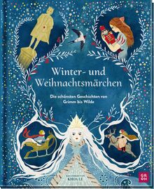 Winter- und Weihnachtsmärchen: Die schönsten Geschichten von Grimm bis Wilde | Schmuckausgabe von preisgekrönter Illustratorin mit magischen Farbillustrationen und Poster | ab 6 Jahren