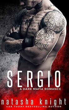 Sergio: a Dark Mafia Romance (Benedetti Brothers, Band 3)