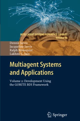 Multiagent Systems and Applications: Volume 2: Development Using the GORITE BDI Framework (Intelligent Systems Reference Library, Band 46)