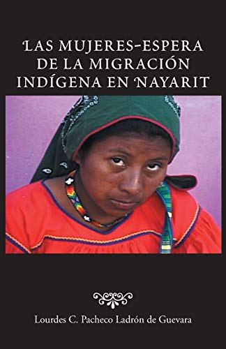 Las Mujeres-Espera de la Migración Indígena en Nayarit