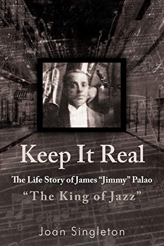 Keep It Real: The Life Story of James Jimmy Palao The King of Jazz