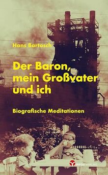 Der Baron, mein Großvater und ich: Biografische Meditationen