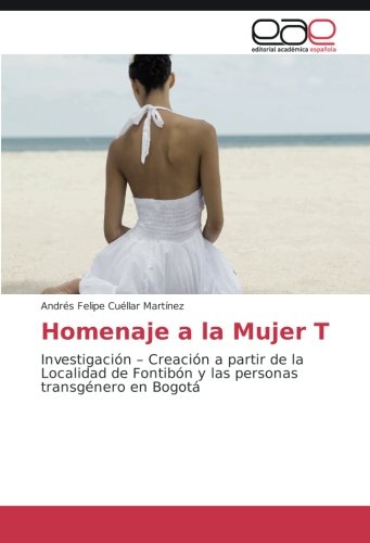 Homenaje a la Mujer T: Investigación – Creación a partir de la Localidad de Fontibón y las personas transgénero en Bogotá