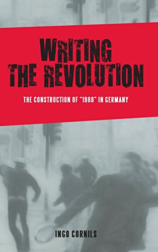 Writing the Revolution: The Construction of 1968 in Germany (Studies in German Literature Linguistics and Culture)