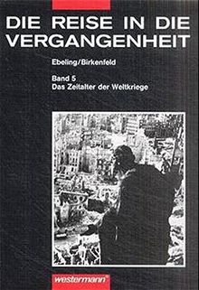 Die Reise in die Vergangenheit. Ausgabe für Brandenburg, Mecklenburg-Vorpommern, Sachsen, Sachsen-Anhalt, Thüringen: Die Reise in die Vergangenheit ... Schülerband 5: Das Zeitalter der Weltkriege