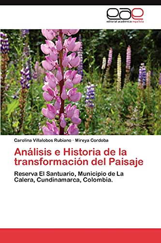 Análisis e Historia de la transformación del Paisaje: Reserva El Santuario, Municipio de La Calera, Cundinamarca, Colombia.