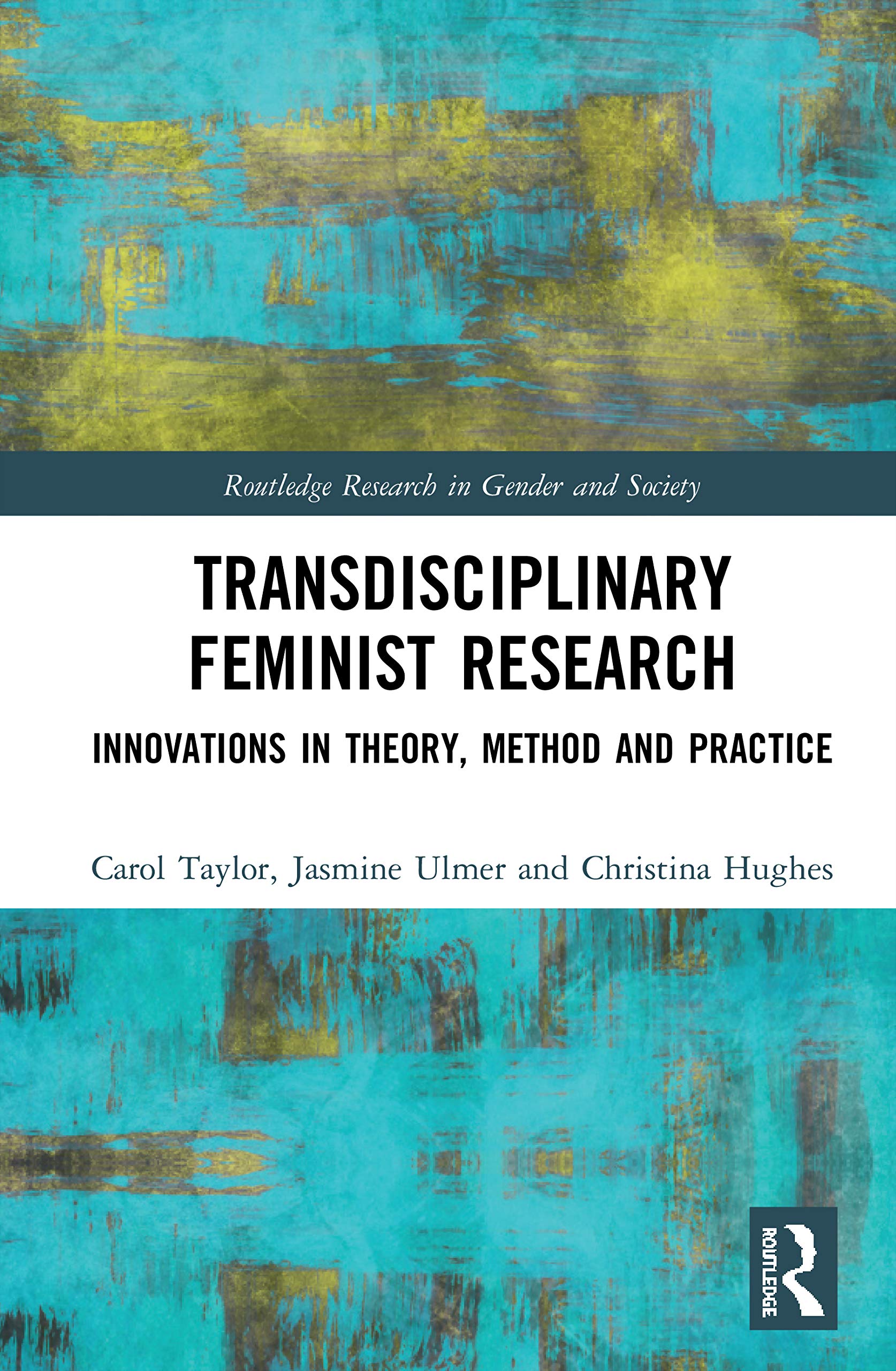 Transdisciplinary Feminist Research: Innovations in Theory, Method and Practice (Routledge Research in Gender and Society, 87, Band 87)