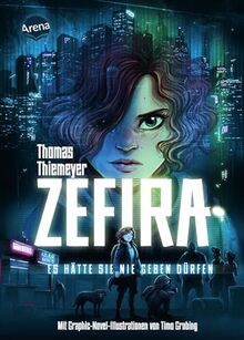 Zefira. Es hätte sie nie geben dürfen: Spannendes Action-Abenteuer, coole urbane Near Future Fiction mit asiatischem Setting und Graphic-Novel-Illustrationen