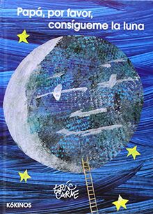 Papá, por pavor, consígueme la luna: Papa, por favor, consigueme la luna