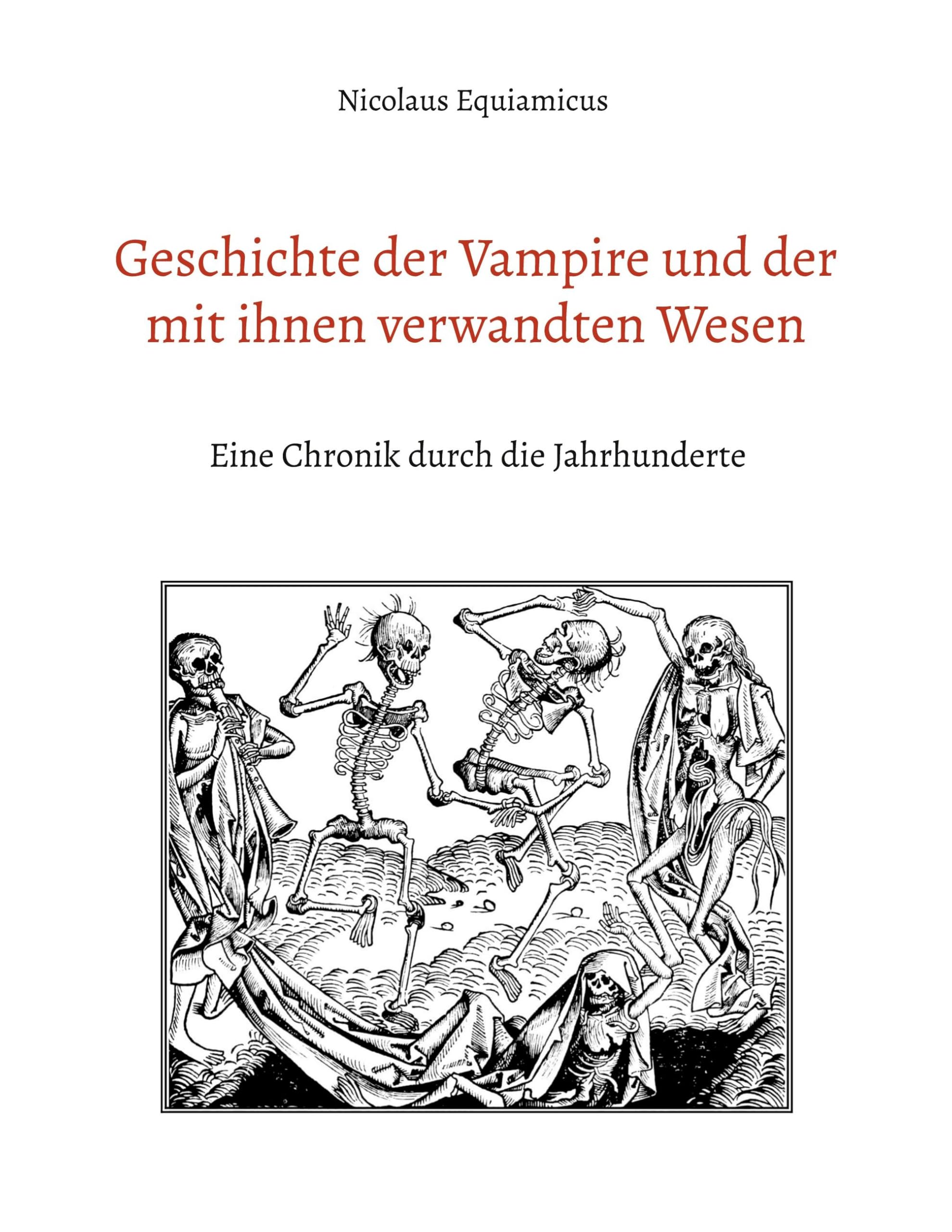 Geschichte der Vampire und der mit ihnen verwandten Wesen: Eine Chronik durch die Jahrhunderte
