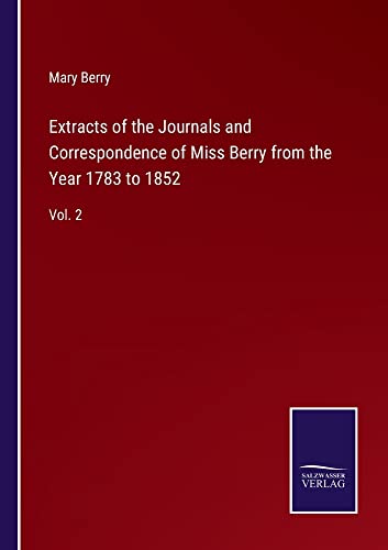 Extracts of the Journals and Correspondence of Miss Berry from the Year 1783 to 1852: Vol. 2