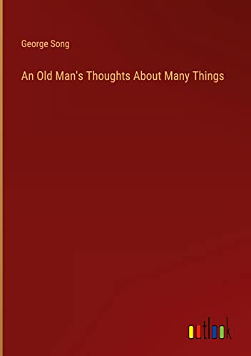 An Old Man's Thoughts About Many Things