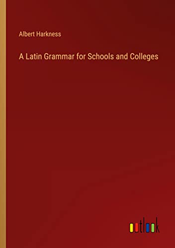 A Latin Grammar for Schools and Colleges