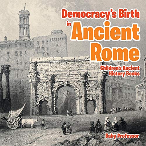 Democracy's Birth in Ancient Rome-Children's Ancient History Books