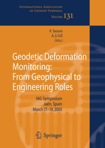Geodetic Deformation Monitoring: From Geophysical to Engineering Roles: IAG Symposium Jaén, Spain, March 7-19,2005 (International Association of Geodesy Symposia, Band 131)