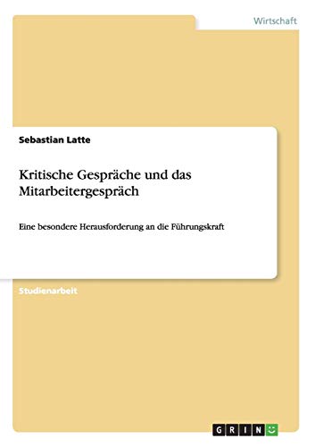 Kritische Gespräche und das Mitarbeitergespräch: Eine besondere Herausforderung an die Führungskraft
