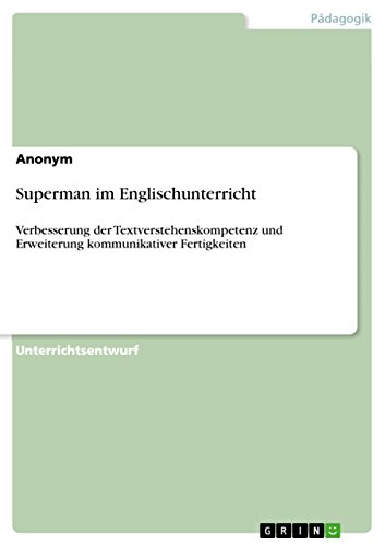 Superman im Englischunterricht: Verbesserung der Textverstehenskompetenz und Erweiterung kommunikativer Fertigkeiten