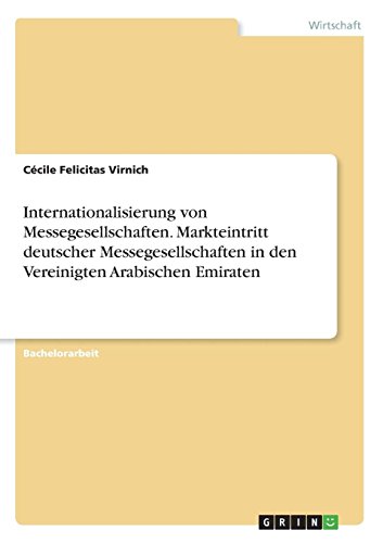 Internationalisierung von Messegesellschaften. Markteintritt deutscher Messegesellschaften in den Vereinigten Arabischen Emiraten