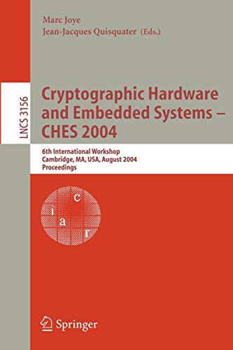 Cryptographic Hardware and Embedded Systems - CHES 2004: 6th International Workshop Cambridge, MA, USA, August 11-13, 2004, Proceedings (Lecture Notes in Computer Science, 3156, Band 3156)