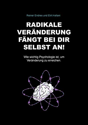 Radikale Veränderung fängt bei dir selbst an!: Wie wichtig Psychologie ist, um Veränderung zu erreichen.