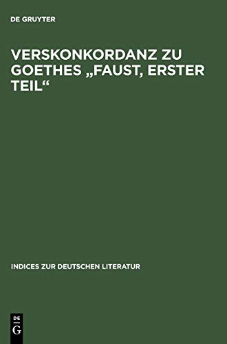 Verskonkordanz zu Goethes Faust, Erster Teil (Indices zur deutschen Literatur, Band 18)