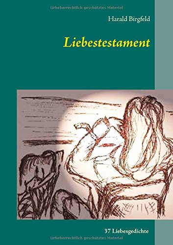 Liebestestament: 37 Liebesgedichte