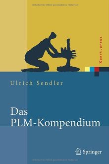 Das PLM-Kompendium: Referenzbuch des Produkt-Lebenszyklus-Managements (Xpert.press)