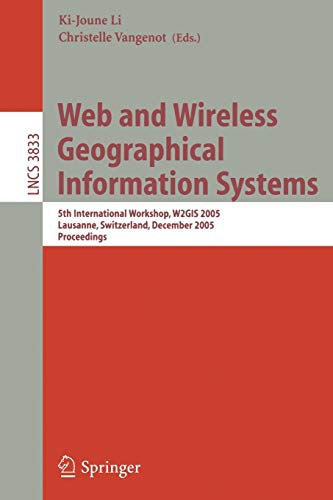 Web and Wireless Geographical Information Systems: 5th International Workshop, W2GIS 2005, Lausanne, Switzerland, December 15-16, 2005, Proceedings (Lecture Notes in Computer Science, 3833, Band 3833)