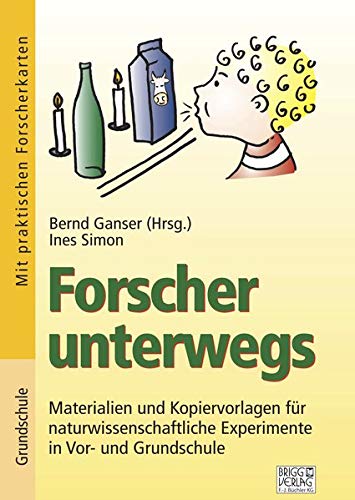 Forscher unterwegs: Materialien und Kopiervorlagen für naturwissenschaftliche Experimente in Vor- und Grundschule