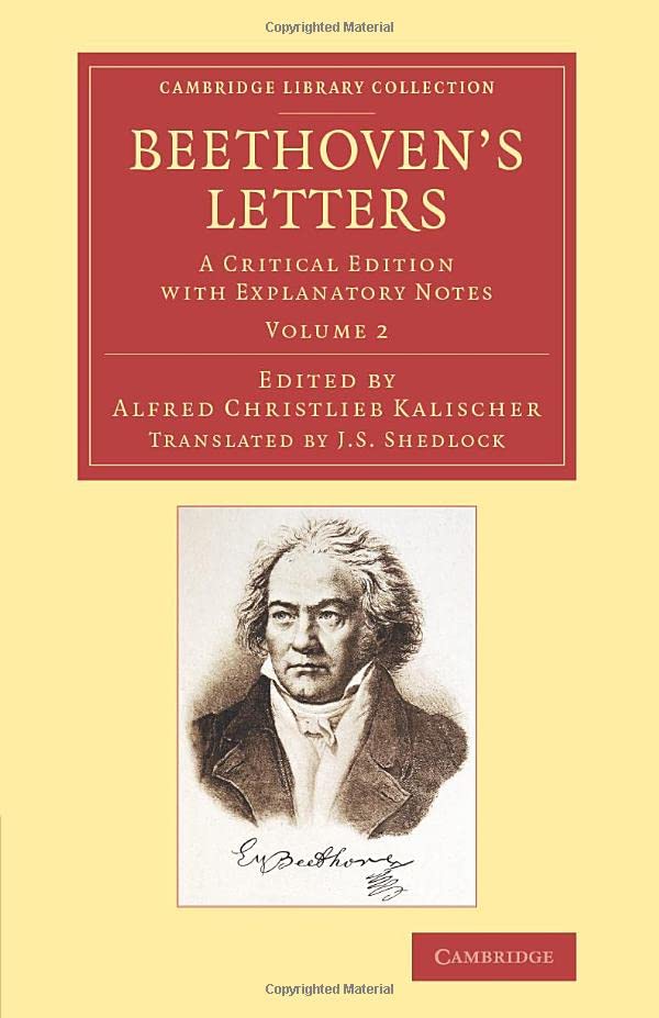 Beethoven's Letters 2 Volume Set: Beethoven's Letters: A Critical Edition With Explanatory Notes (Cambridge Library Collection - Music)