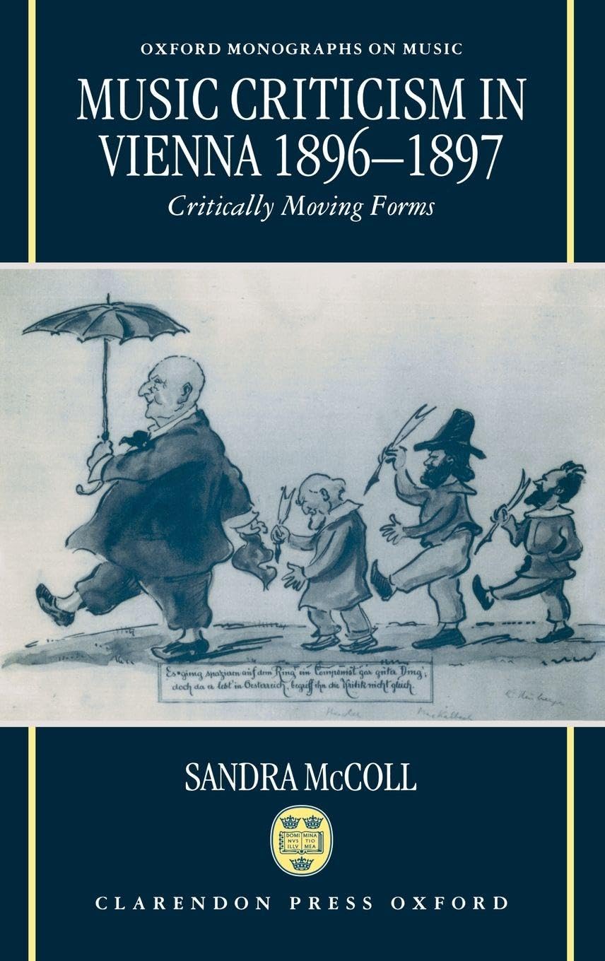 MUSIC CRITICISM VIENNA OMMUS C: Critically Moving Forms (Oxford Monographs on Music)