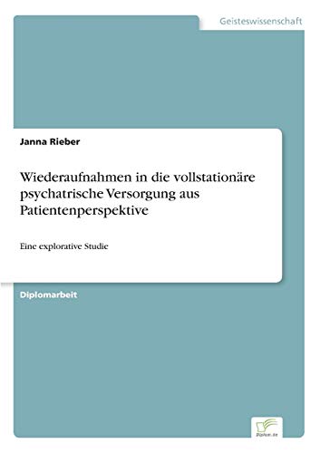 Wiederaufnahmen in die vollstationäre psychatrische Versorgung aus Patientenperspektive: Eine explorative Studie