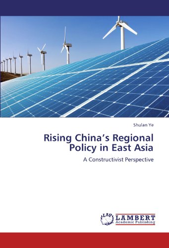 Rising China’s Regional Policy in East Asia: A Constructivist Perspective