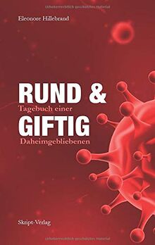 RUND und GIFTIG: 2020 - Tagebuch einer Daheimgebliebenen