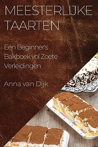 Meesterlijke Taarten: Een Beginner's Bakboek vol Zoete Verleidingen